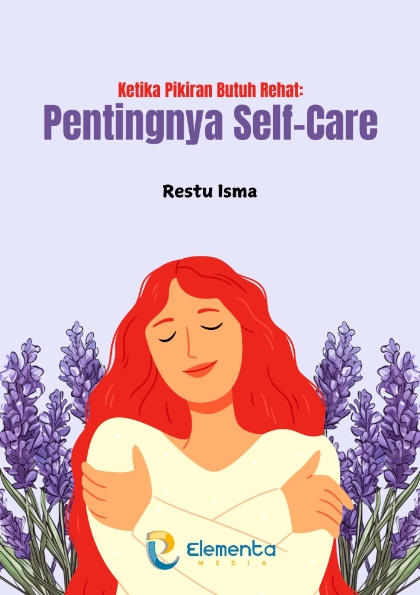 Ketika Pikiran Butuh Rehat: Pentingnya Self-Care